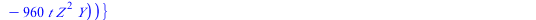 `+`(`*`(`^`(Y, 2), `*`(Z)), `*`(20, `*`(t, `*`(X, `*`(Y, `*`(Z))))), `*`(288, `*`(t, `*`(`+`(3, `*`(2, `*`(`^`(t, 2)))), `*`(Y, `*`(`^`(Z, 2)))))), `-`(`*`(`^`(X, 3))), `-`(`*`(`+`(`*`(26, `*`(`^`(t, ...