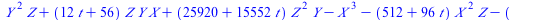 `+`(`*`(`^`(Y, 2), `*`(Z)), `*`(`+`(`*`(12, `*`(t)), 56), `*`(Z, `*`(Y, `*`(X)))), `*`(`+`(25920, `*`(15552, `*`(t))), `*`(`^`(Z, 2), `*`(Y))), `-`(`*`(`^`(X, 3))), `-`(`*`(`+`(512, `*`(96, `*`(t))), ...