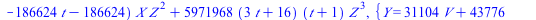 `+`(`*`(`^`(Y, 2), `*`(Z)), `*`(`+`(`*`(12, `*`(t)), 56), `*`(Z, `*`(Y, `*`(X)))), `*`(`+`(25920, `*`(15552, `*`(t))), `*`(`^`(Z, 2), `*`(Y))), `-`(`*`(`^`(X, 3))), `-`(`*`(`+`(512, `*`(96, `*`(t))), ...
