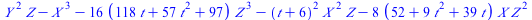 `+`(`*`(`^`(Y, 2), `*`(Z)), `-`(`*`(`^`(X, 3))), `-`(`*`(16, `*`(`+`(`*`(118, `*`(t)), `*`(57, `*`(`^`(t, 2))), 97), `*`(`^`(Z, 3))))), `-`(`*`(`^`(`+`(t, 6), 2), `*`(`^`(X, 2), `*`(Z)))), `-`(`*`(8, ...