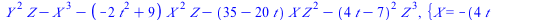 `+`(`*`(`^`(Y, 2), `*`(Z)), `-`(`*`(`^`(X, 3))), `-`(`*`(`+`(`-`(`*`(2, `*`(`^`(t, 2)))), 9), `*`(`^`(X, 2), `*`(Z)))), `-`(`*`(`+`(35, `-`(`*`(20, `*`(t)))), `*`(X, `*`(`^`(Z, 2))))), `-`(`*`(`^`(`+`...