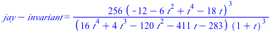 `+`(jay, `-`(invariant)) = `+`(`/`(`*`(256, `*`(`^`(`+`(`-`(12), `-`(`*`(6, `*`(`^`(t, 2)))), `*`(`^`(t, 4)), `-`(`*`(18, `*`(t)))), 3))), `*`(`+`(`*`(16, `*`(`^`(t, 4))), `*`(4, `*`(`^`(t, 3))), `-`(...