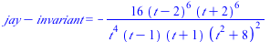 `+`(jay, `-`(invariant)) = `+`(`-`(`/`(`*`(16, `*`(`^`(`+`(t, `-`(2)), 6), `*`(`^`(`+`(t, 2), 6)))), `*`(`^`(t, 4), `*`(`+`(t, `-`(1)), `*`(`+`(t, 1), `*`(`^`(`+`(`*`(`^`(t, 2)), 8), 2))))))))