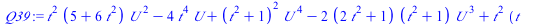 `:=`(Q39, `+`(`*`(`^`(t, 2), `*`(`+`(5, `*`(6, `*`(`^`(t, 2)))), `*`(`^`(U, 2)))), `-`(`*`(4, `*`(`^`(t, 4), `*`(U)))), `*`(`^`(`+`(`*`(`^`(t, 2)), 1), 2), `*`(`^`(U, 4))), `-`(`*`(2, `*`(`+`(`*`(2, `...