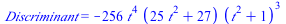 Discriminant = `+`(`-`(`*`(256, `*`(`^`(t, 4), `*`(`+`(`*`(25, `*`(`^`(t, 2))), 27), `*`(`^`(`+`(`*`(`^`(t, 2)), 1), 3)))))))