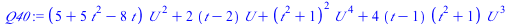 `:=`(Q40, `+`(`*`(`+`(5, `*`(5, `*`(`^`(t, 2))), `-`(`*`(8, `*`(t)))), `*`(`^`(U, 2))), `*`(2, `*`(`+`(t, `-`(2)), `*`(U))), `*`(`^`(`+`(`*`(`^`(t, 2)), 1), 2), `*`(`^`(U, 4))), `*`(4, `*`(`+`(t, `-`(...