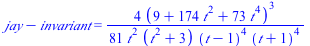 `+`(jay, `-`(invariant)) = `+`(`/`(`*`(4, `*`(`^`(`+`(9, `*`(174, `*`(`^`(t, 2))), `*`(73, `*`(`^`(t, 4)))), 3))), `*`(81, `*`(`^`(t, 2), `*`(`+`(`*`(`^`(t, 2)), 3), `*`(`^`(`+`(t, `-`(1)), 4), `*`(`^...