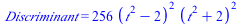 Discriminant = `+`(`*`(256, `*`(`^`(`+`(`*`(`^`(t, 2)), `-`(2)), 2), `*`(`^`(`+`(`*`(`^`(t, 2)), 2), 2)))))