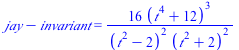 `+`(jay, `-`(invariant)) = `+`(`/`(`*`(16, `*`(`^`(`+`(`*`(`^`(t, 4)), 12), 3))), `*`(`^`(`+`(`*`(`^`(t, 2)), `-`(2)), 2), `*`(`^`(`+`(`*`(`^`(t, 2)), 2), 2)))))