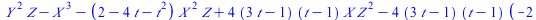 `+`(`*`(`^`(Y, 2), `*`(Z)), `-`(`*`(`^`(X, 3))), `-`(`*`(`+`(2, `-`(`*`(4, `*`(t))), `-`(`*`(`^`(t, 2)))), `*`(`^`(X, 2), `*`(Z)))), `*`(4, `*`(`+`(`*`(3, `*`(t)), `-`(1)), `*`(`+`(t, `-`(1)), `*`(X, ...