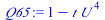 `:=`(Q65, `+`(1, `-`(`*`(t, `*`(`^`(U, 4))))))