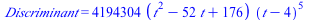 Discriminant = `+`(`*`(4194304, `*`(`+`(`*`(`^`(t, 2)), `-`(`*`(52, `*`(t))), 176), `*`(`^`(`+`(t, `-`(4)), 5)))))