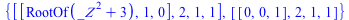 {[[RootOf(`+`(`*`(`^`(_Z, 2)), 3)), 1, 0], 2, 1, 1], [[0, 0, 1], 2, 1, 1]}