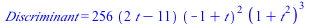 Discriminant = `+`(`*`(256, `*`(`+`(`*`(2, `*`(t)), `-`(11)), `*`(`^`(`+`(`-`(1), t), 2), `*`(`^`(`+`(1, `*`(`^`(t, 2))), 3))))))