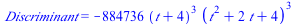 Discriminant = `+`(`-`(`*`(884736, `*`(`^`(`+`(t, 4), 3), `*`(`^`(`+`(`*`(`^`(t, 2)), `*`(2, `*`(t)), 4), 3))))))