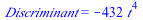 Discriminant = `+`(`-`(`*`(432, `*`(`^`(t, 4)))))