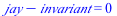 `+`(jay, `-`(invariant)) = 0