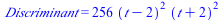 Discriminant = `+`(`*`(256, `*`(`^`(`+`(t, `-`(2)), 2), `*`(`^`(`+`(t, 2), 2)))))