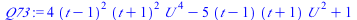`:=`(Q73, `+`(`*`(4, `*`(`^`(`+`(t, `-`(1)), 2), `*`(`^`(`+`(t, 1), 2), `*`(`^`(U, 4))))), `-`(`*`(5, `*`(`+`(t, `-`(1)), `*`(`+`(t, 1), `*`(`^`(U, 2)))))), 1))