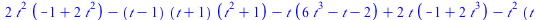`+`(`*`(2, `*`(`^`(t, 2), `*`(`+`(`-`(1), `*`(2, `*`(`^`(t, 2))))))), `-`(`*`(`+`(t, `-`(1)), `*`(`+`(t, 1), `*`(`+`(`*`(`^`(t, 2)), 1))))), `-`(`*`(t, `*`(`+`(`*`(6, `*`(`^`(t, 3))), `-`(t), `-`(2)))...