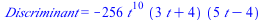 Discriminant = `+`(`-`(`*`(256, `*`(`^`(t, 10), `*`(`+`(`*`(3, `*`(t)), 4), `*`(`+`(`*`(5, `*`(t)), `-`(4))))))))